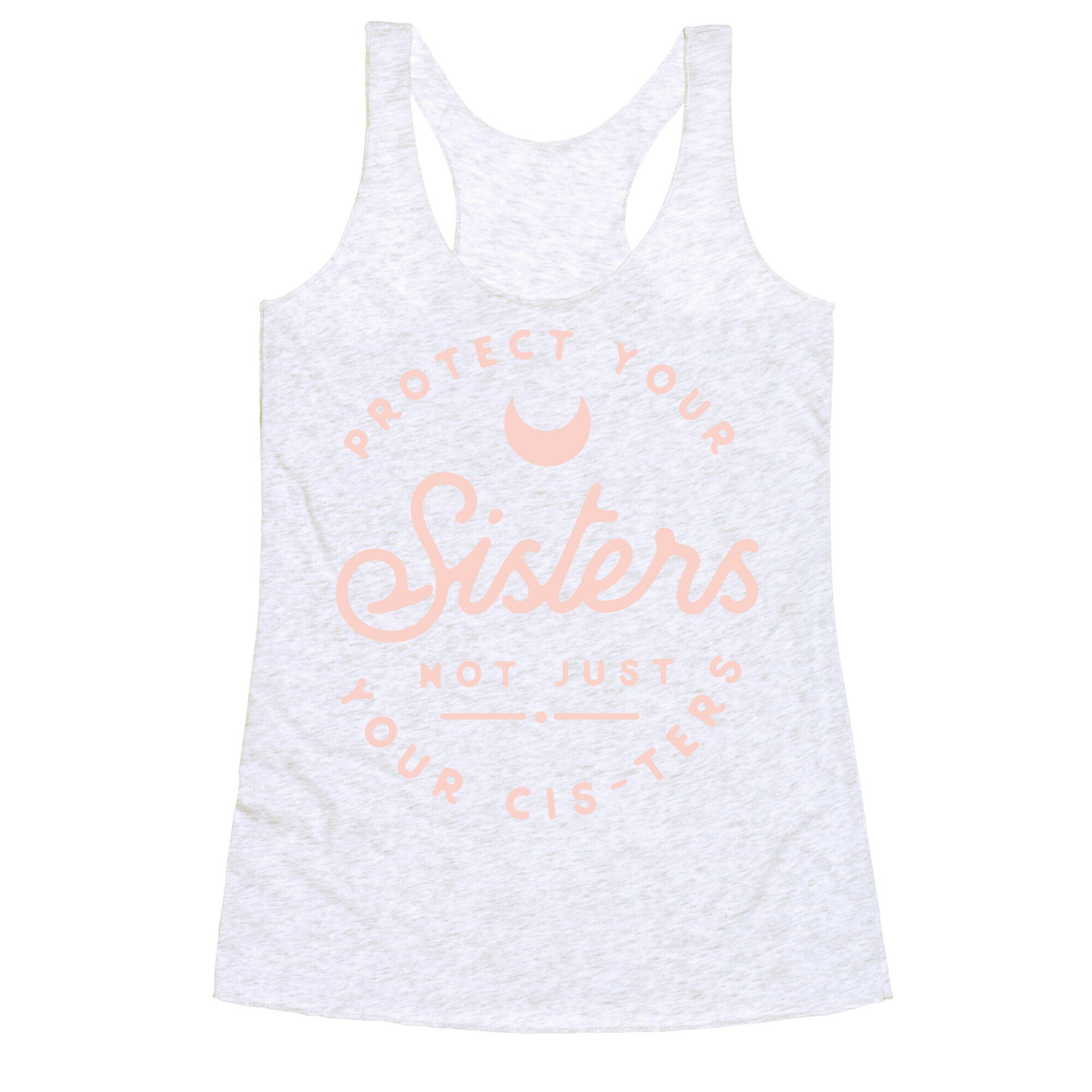 Protect Your Sisters NOt Just YOur Cis-ters Racerback Tank